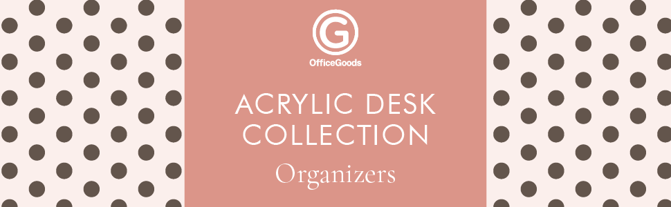 OfficeGoods, acrylic desk organizers, desk organizers and accessories, acrylic containers organizers